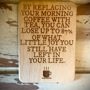 Funny kitchen / fridge magnet - By replacing your morning coffee with tea, you can lose up to 87% of what little joy you still have left.