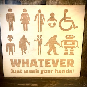 Funny bathroom sign male female trans baby disabled aliens knights two-headed yeti robot; Whatever, just wash your hands!