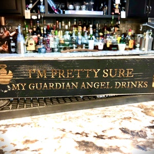 Funny Bar Sign  I&#39;m pretty sure my Guardian Angel Drinks