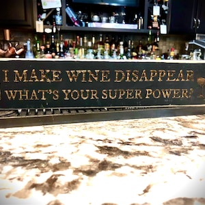 Funny Bar Sign, Wine Sign I make wine disappear.  What&#39;s your super power?