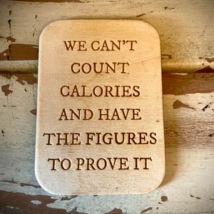 Funny kitchen / fridge magnet - We can&#39;t count calories and have the figures to prove it.