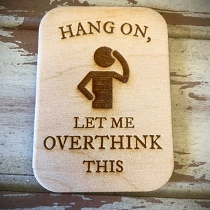 Funny Kitchen Magnet - Hang on, Let me overthink this.