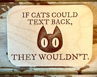 Rolig magnet. Om katter kunde sms:a tillbaka, skulle de inte göra det. Rolig kylskåpsmagnet