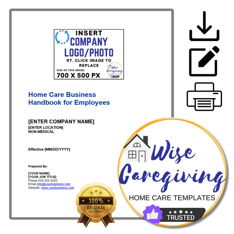 May include: A white document titled "Home Care Business Handbook for Employees" with a placeholder for a company logo. Includes the text "Wise Caregiving HOME CARE TEMPLATES" and a gold seal that says "100% ORIGINAL BEST PRODUCT".