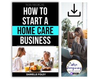 Start a Home Care Business Guide, Caregiving for Seniors, Non-Medical Care Service, See if this Business is Right for you!! Printable