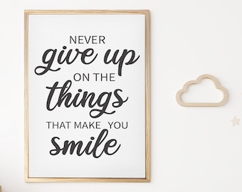 Never Give Up on Things That Make You Smile — Motivational Decor, Uplifting Inspirational Wall Signs, Office & Home Decor