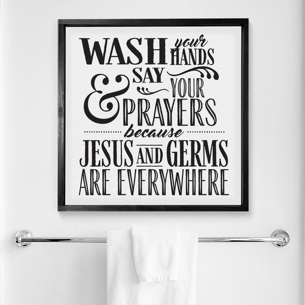 Wash Your Hands & Say Your Prayers - Jesus and Germs are Everywhere: Religious Framed Canvas Decor, Farmhouse Wall Signs, Home Wall Hangings