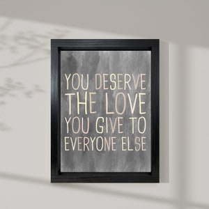 You Deserve the Love You Give to Everyone Else — Motivational Signs, Mental Health Awareness, Framed Canvas Sign, Dorm & Bedroom Decor
