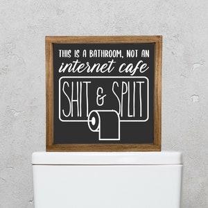 This is a Bathroom Not an Internet Cafe Shit & Split — Funny Adult Humor, Framed Canvas Signs, Farmhouse Bathroom Wall Hangings