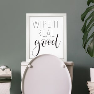 Wipe It Real Good — Bathroom Decor, Funny Bathroom Wall Decor, Custom Home Decor, Modern Farmhouse, Song Parody Decor, Farmhouse Signs