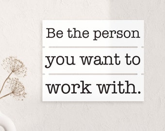 Be The Person You Want To Work With, Motivational Office Signs, Office Wall Hangings, Pallet Board Decor