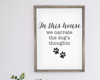 In This House We Narrate the Dog's Thoughts — Funny Farmhouse Signs, Pet Parent Home Decor, Dog Lover, Humorous Signs