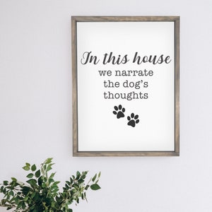 In This House We Narrate the Dog's Thoughts — Funny Farmhouse Signs, Pet Parent Home Decor, Dog Lover, Humorous Signs