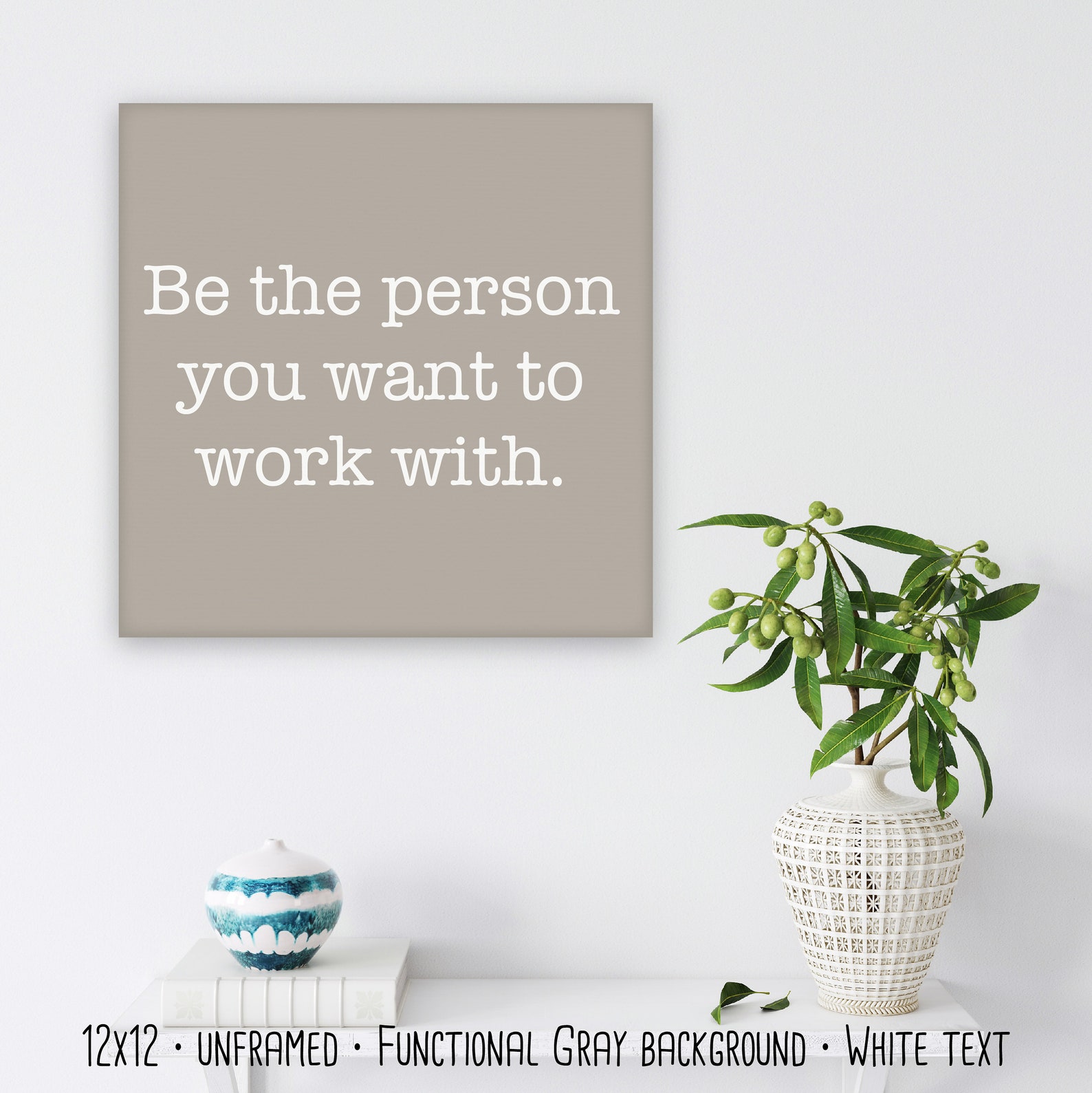 Be the Person You Want to Work With Motivational Positive Inspirational Decor, Office Wall Decor