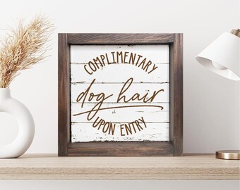 Complimentary Dog Hair Upon Entry — Funny Dog Decor, Pet Parent Signs, Signs for Puppies, Faux Wood Background on Custom Canvas Decor