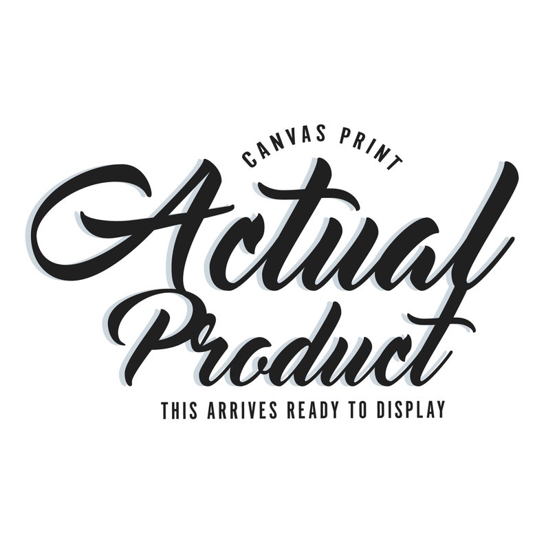 May include: Black and white text on a white background that reads "Canvas Print" in a circle above the words "Actual Product" in a stylized font. Below the words is the text "This arrives ready to display."
