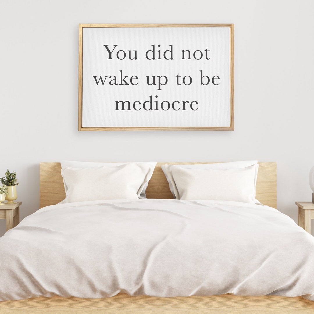 You Did Not Wake up to Be Mediocre — Positive Motivational - You Did Not Wake Up To Be Mediocre