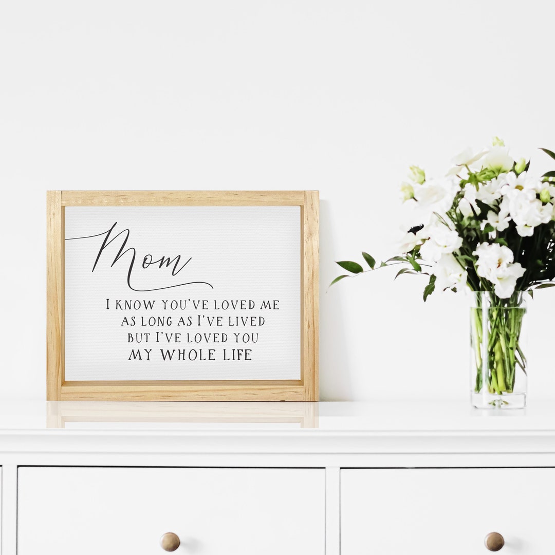I've Loved You My Whole Life Mother's Day Decor, Mother's Day Gift Idea ...