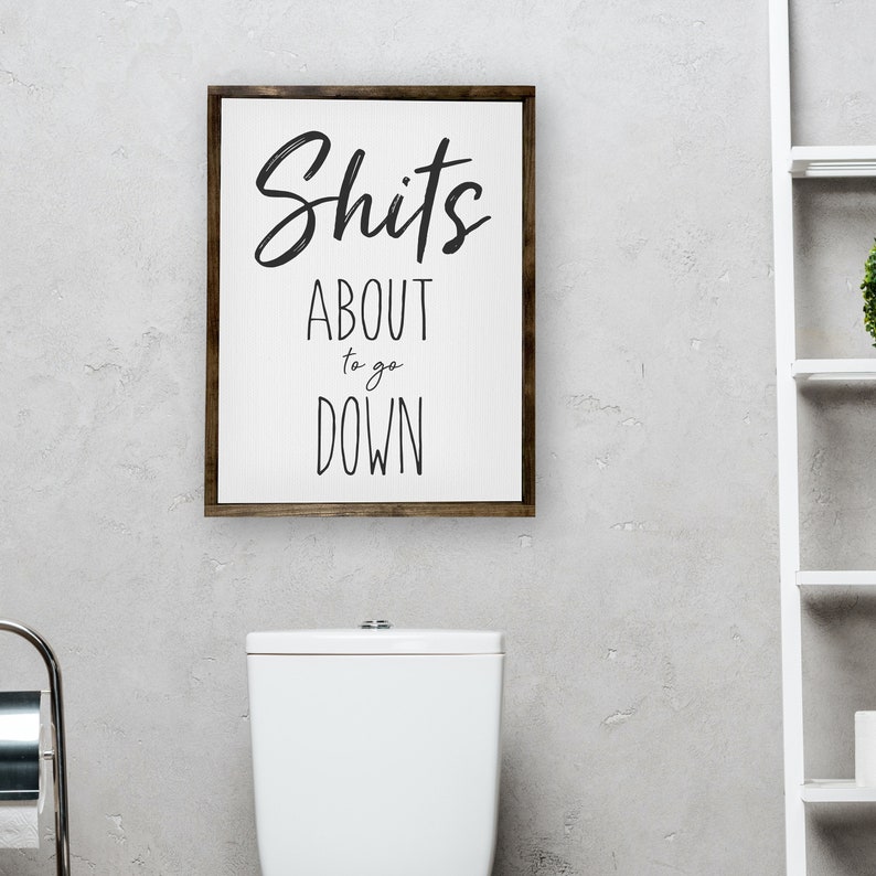 Shits About To Go Down — Bathroom Humor Decor, Custom wood frame canvas, Choose Your Background, Multiple Stain Options Dark walnut