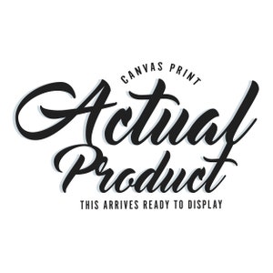 May include: Black and white text on a white background that reads "Canvas Print" in a circle above the words "Actual Product" in a large, stylized font. Below the words is the text "This arrives ready to display."