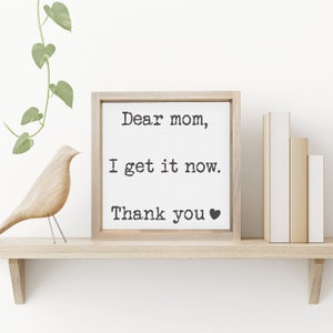 Dear Mom I Get It Now — Mother's Day Wall Decor, Mother's Day Gift, Gifts for Mom, GIfts for Her, Mother's Day, Gifts for Grandma