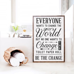 Everyone Wants to Change the World — Be the Change, Bathroom Decor, Funny Bathroom Wall Decor, Custom Home Decor, Modern farmhouse