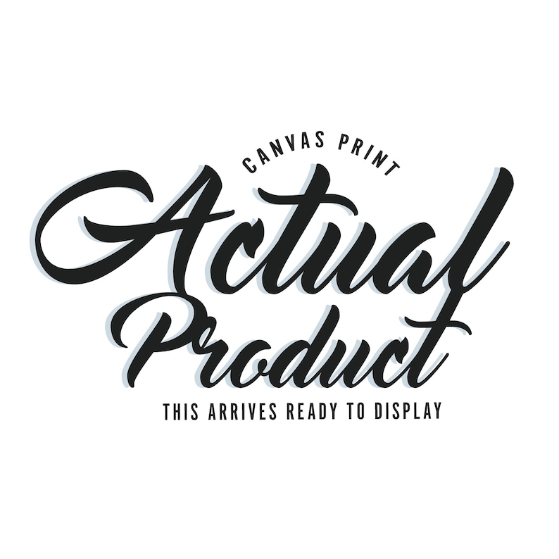 Op de afbeelding: Zwarte achtergrond met witte tekst. De woorden "Canvas Print Actual Product" zijn geschreven in een gestileerd scriptlettertype. Daaronder staat de tekst "This Arrives Ready To Display".