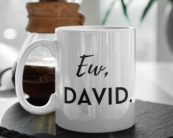 Ew, David Coffee mug, Schitt's Creek Fans