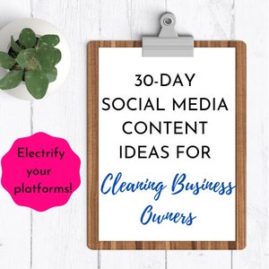 May include: A clipboard with a white sheet of paper on a wooden background. The paper has the text "30-DAY SOCIAL MEDIA CONTENT IDEAS FOR Cleaning Business Owners" written in black and blue text.