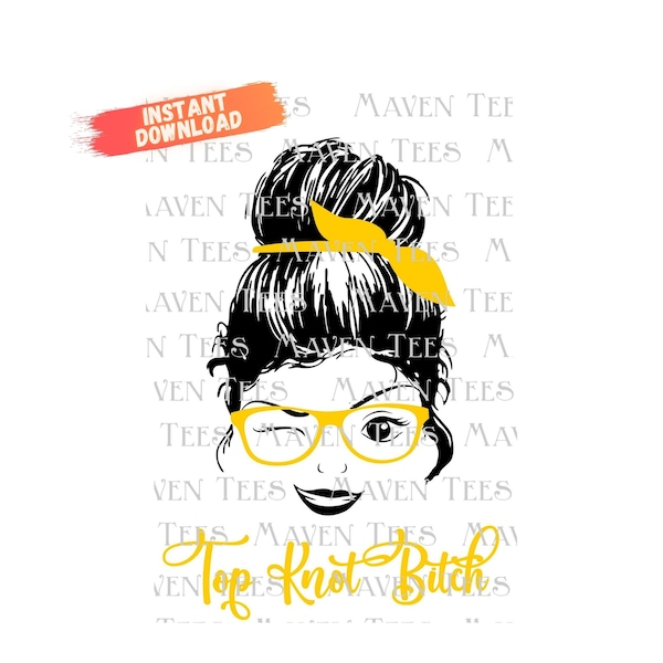 Top knot Bitch SVG, Messy bun with glasses, hair bun, Sunglasses, Top knot, Hairstylist life, mom life, trendy mom, boy mom, busy mom shirt