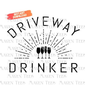 Driveway Drinker Wine SVG, Driveway Drinker, Funny Quarantine, Neighborhood party, mom life, wine time, day drinking, drinking design