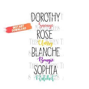 May include: A digital design featuring the names Dorothy, Rose, Blanche, and Sophia with the words "Savage", "Classy", "Bougie", and "Ratchet" written in different colors.