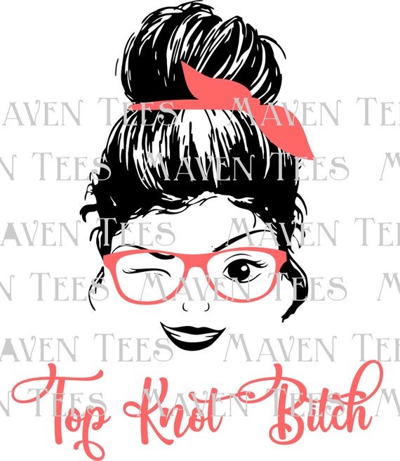 Download Top Knot Bitch Svg Messy Bun With Glasses Hair Bun Etsy
