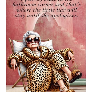 May include: A humorous illustration features an elderly person wearing a leopard print robe, sunglasses, and slippers, lounging in a chair. The image includes the text: "I put my scale in the bathroom corner and that's where the little liar will stay until she apologizes."