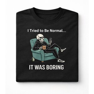 Tried to Be Normal Shirt, Funny Skeleton Tee, Dark Humor, Antisocial Gift, Sarcastic Quote image 1