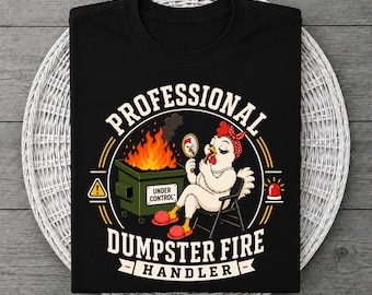 Professional Dumpster Fire Handler Shirt Funny Chicken Chaos Humor Thanksgiving Gift Graphic Tee Women