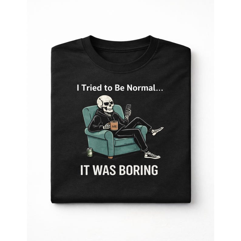 Tried to Be Normal Shirt, Funny Skeleton Tee, Dark Humor, Antisocial Gift, Sarcastic Quote image 1