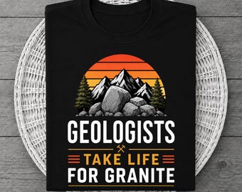 Take Life For Granite Funny Geologist Tshirt Rockhound Gift Earth Scientist Geology Student Teacher