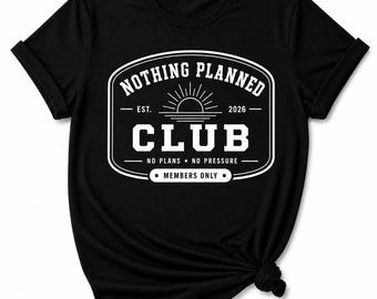 Nothing Planned Club Shirt No Plans Relaxed Lifestyle Tee Calm Vibes Casual Outfit Mood