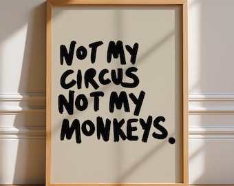 Not My Circus Not My Monkeys Print, Unframed Art, Typography, Quotes, Wall Art, Retro, Trendy, Poster, Manifestation, Positive, Bold, Black