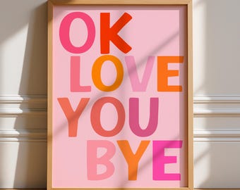 Ok Love You Bye Print, Unframed Art, Bold Kitchen Posters, Trendy Bright Decor, Living, Typography, Retro, House, Quotes, Pink, Home
