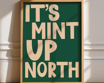 It’s Mint Up North Print, Unframed Art, Bold Kitchen Posters, Trendy Bright Decor, Living, Typography, Retro, Yorkshire, Northern, Quotes