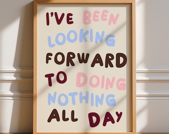 I've Been Looking Forward To Doing Nothing All Day Print, Unframed Art, Typography, Quotes, Wall Art, Retro, Trendy, Poster, Home Body