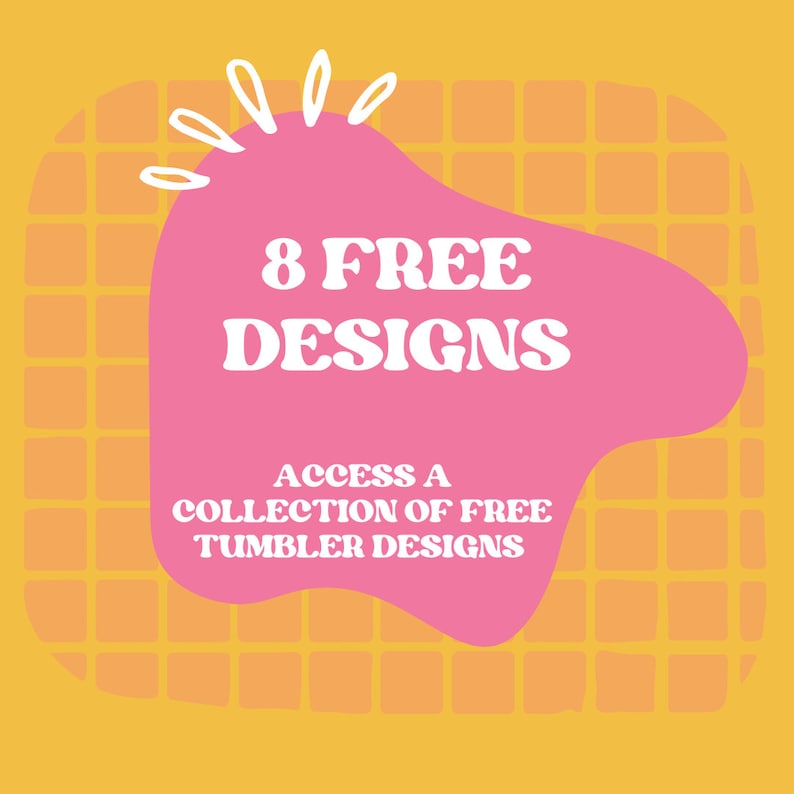May include: A pink graphic with a yellow grid background. The graphic says "8 FREE DESIGNS" in white text with a retro font. Below the text, it says "ACCESS A COLLECTION OF FREE TUMBLER DESIGNS" in white text.