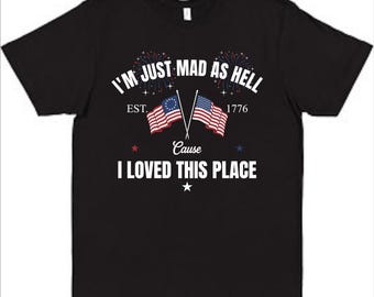 Im just mad as hell 1776 Tee