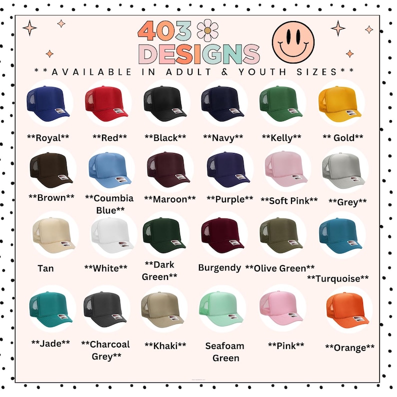 May include: A variety of trucker hats in various colors, including red, black, navy, and gold. The image displays the hats with mesh backs and the text "403 Designs" and "Available in Adult & Youth Sizes."
