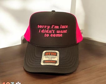 Otto Foam Hat “Sorry I’m Late I Didn’t Want to Come” – Funny Trucker Hat – Introvert Hat – Custom Adjustable Foam Cap – Sarcastic Gift