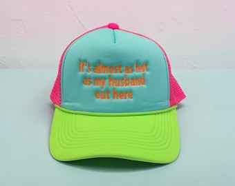 It's Almost As Hot As My Husband Out Here, Funny Married Life Trucker