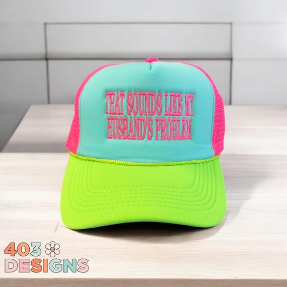 Funny Embroidered Trucker Hat – "That Sounds Like My Husband’s Problem" – Foam Snapback Hat for Women