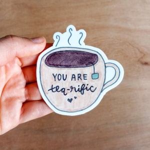 You are Tea-Rific Sticker, Cute Tea Mug Sticker, Hand Drawn Tea Lover Sticker for Laptop/Water Bottle/Journal